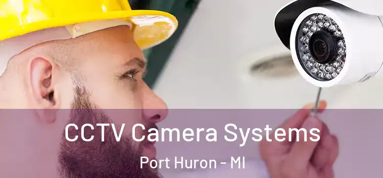 CCTV Camera Systems Port Huron - MI