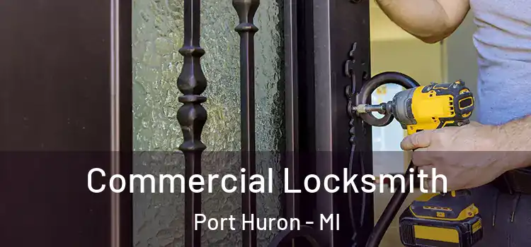 Commercial Locksmith Port Huron - MI