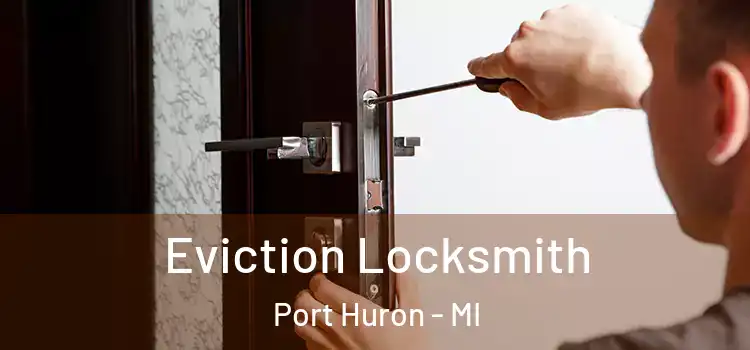 Eviction Locksmith Port Huron - MI