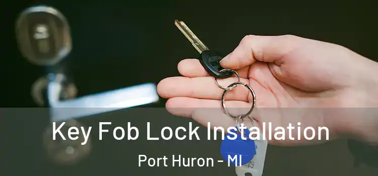  Key Fob Lock Installation Port Huron - MI