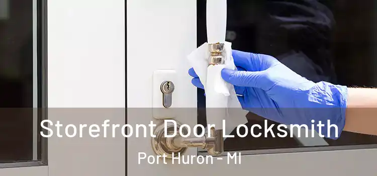  Storefront Door Locksmith Port Huron - MI